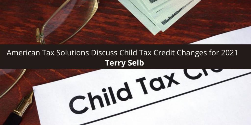 Terry Selb and American Tax Solutions Discuss Child Changes for 2021