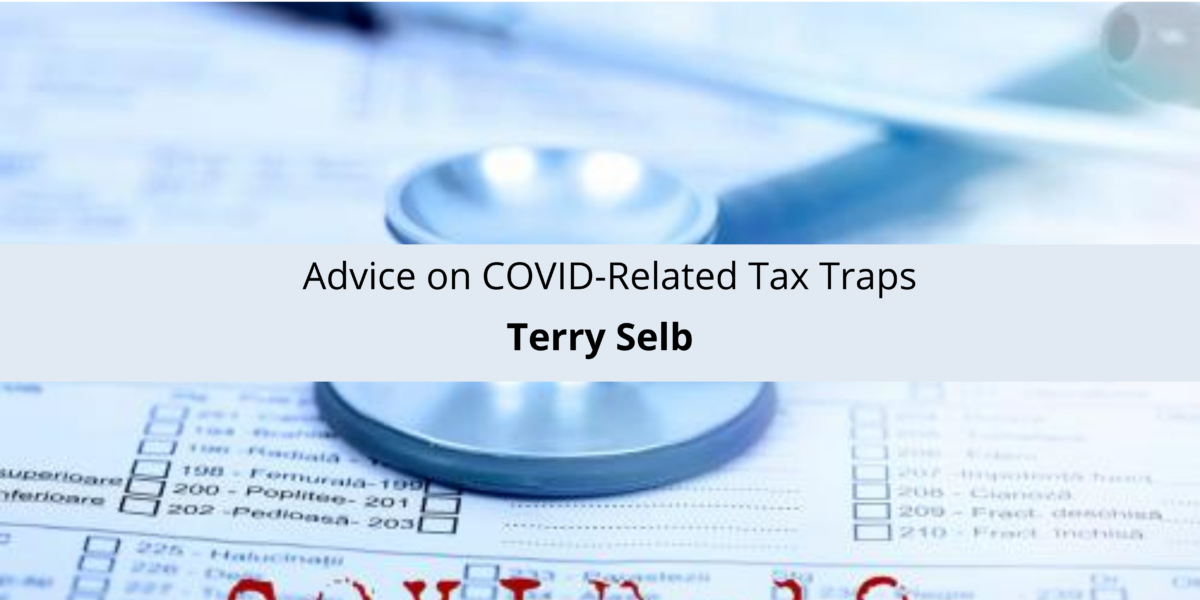 Terry Selb's Advice on COVID-Related Tax Traps